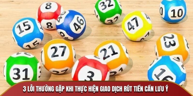 3 lỗi thường gặp khi thực hiện giao dịch rút tiền cần lưu ý