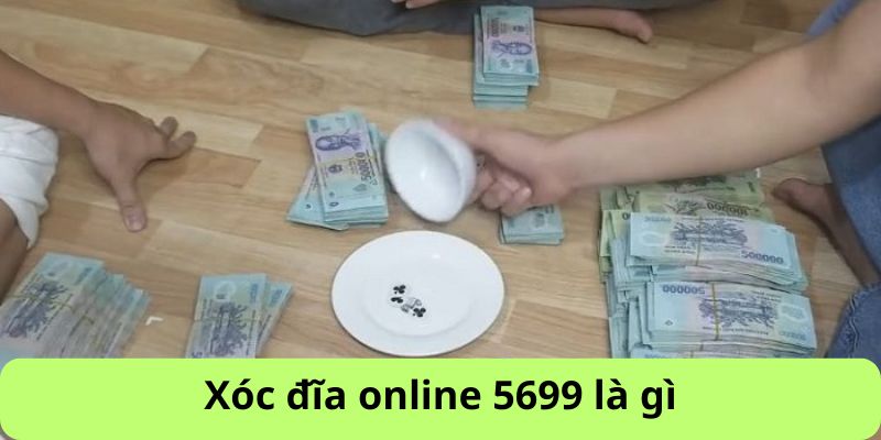 Xóc đĩa online 5699 là gì